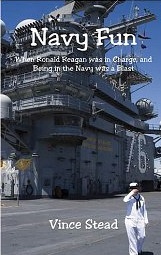 Vince Stead, Navy Fun: When Ronald Reagan Was in Charge and Being In the Navy Was a Blast