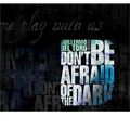 Don't be Afraid of the Dark