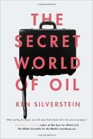 Ken Silverstein, The Secret World of Oil