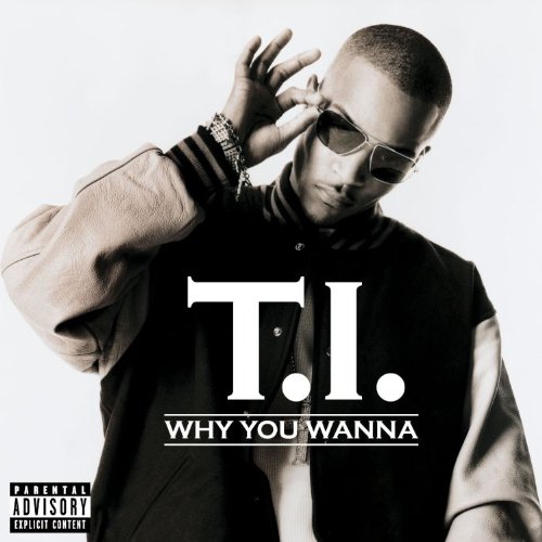 T.I. Why You Wanna