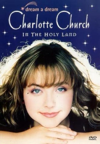 Charlotte Church - Dream A Dream: Charlotte Church In The Holy Land