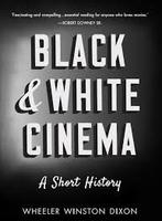 Wheeler Winston Dixon, Black and White Cinema: A Short History