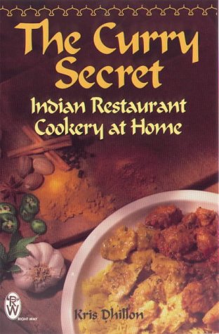 Kris Dhillon, The Curry Secret : Indian Restaurant Cookery at Home