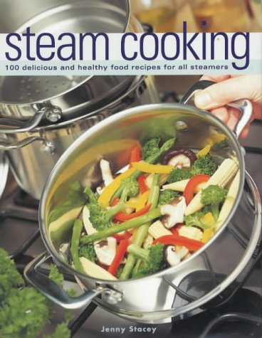 Jenny Stacey, Steam Cooking: 100 Delicious and Healthy Food Receipes for All Steamers