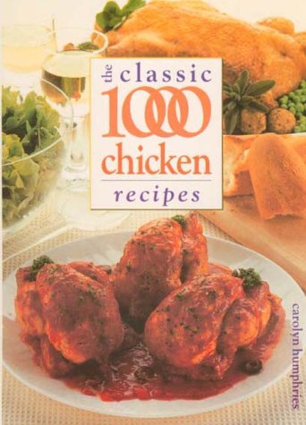 Carolyn Humphries, The Classic 1000 Chicken Recipes (Classic 1000)