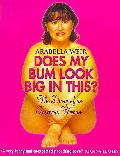 Arabella Weir, Does My Bum Look Big in This?: The Diary of an Insecure Woman