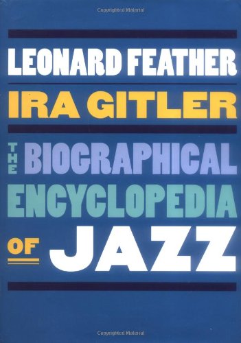 Leonard Feather and Ira Gitler (editors), The Biographical Encyclopedia Of Jazz