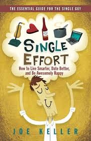 Joe Keller, Single Effort: How to Live Smarter, Date Better and Be Awesomely Happy