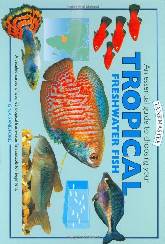 Gina Sandford, An Essential Guide to Choosing Your Tropical Freshwater Fish (Tankmaster S.)