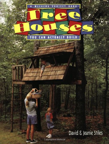 David Stiles,Jeanie Stiles, Tree Houses You Can Actually Build (A Weekend Project Book)