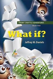 Jeffrey M. Daniels,What If? Jeremy Shuttle Adventures, Book 1