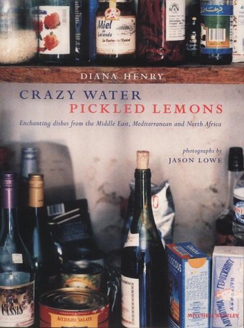 Diana Henry, Crazy Water, Pickled Lemons: Enchanting Dishes from the Middle East, Mediterranean and North Africa